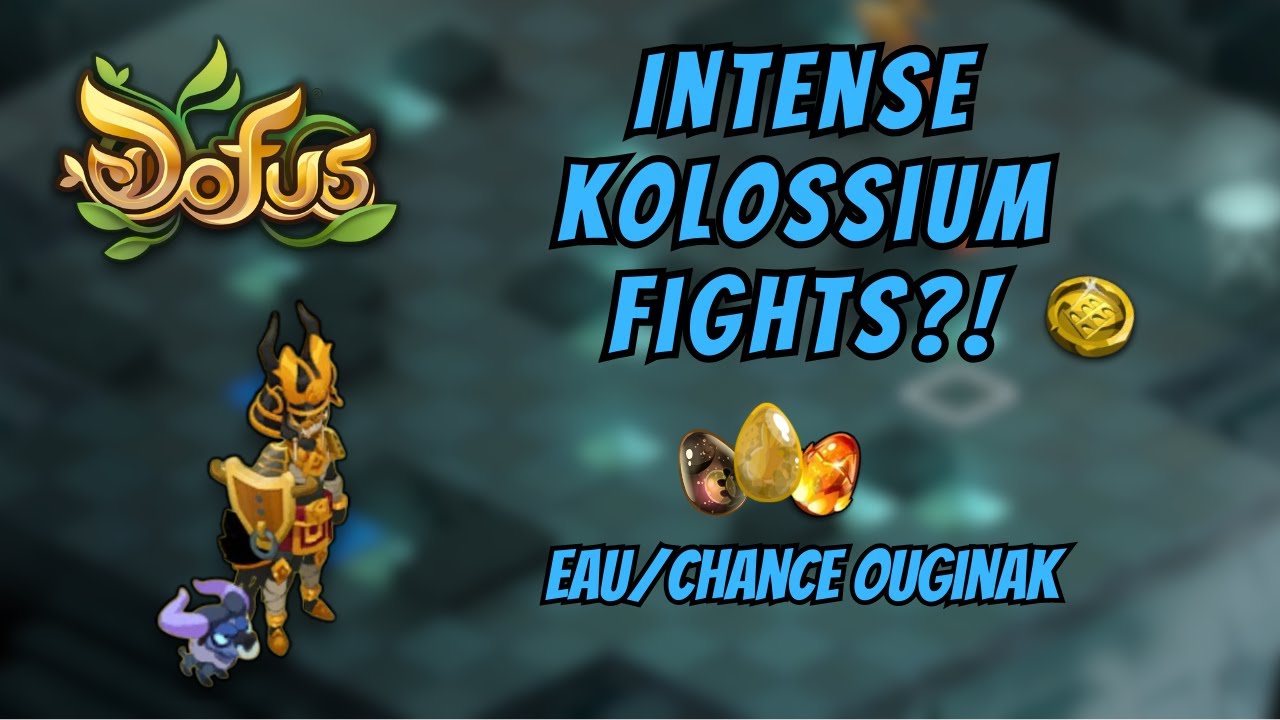 EAU / CHANCE OUGINAK INTENSE KOLOSSIUM FIGHTS?! | DOFUS 3