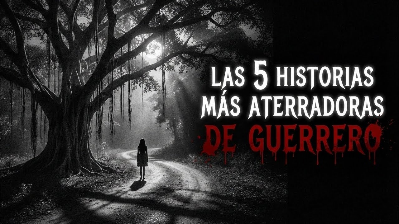 Las 5 historias más aterradoras de Guerrero