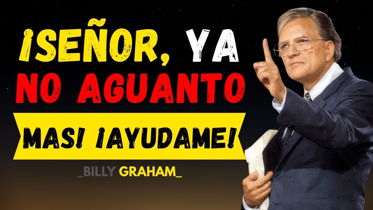 ~BILLY GRAHAM // Se&ntilde;or, ya no aguanto m&aacute;s &iexcl;AYUDAME! // EL MEJOR DISCURSO MOTIVACIONAL
