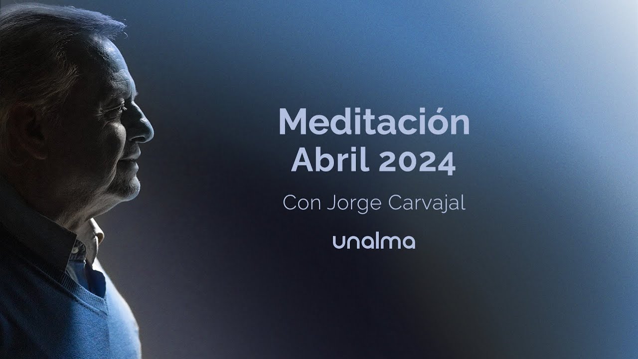 Meditación Unalma - Abril 2024 - con Jorge Carvajal