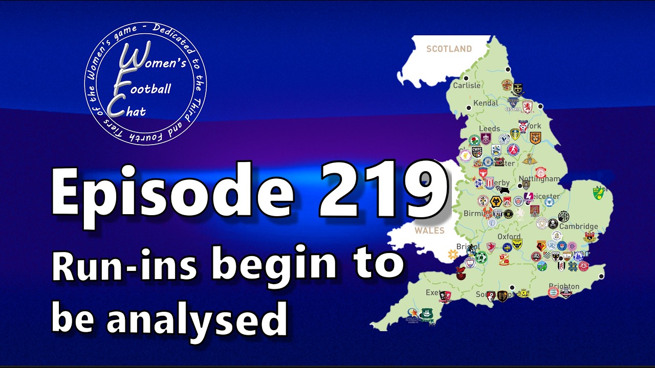 Women's Football Chat - Episode 219 - Run-ins begin to be analysed