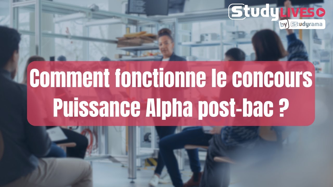 Comment fonctionne le concours Puissance Alpha post-bac ?