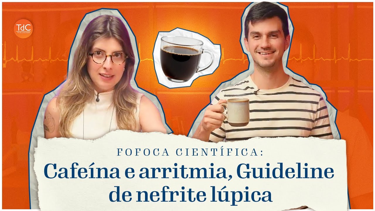 Cafeína e arritmia, novo guideline de Nefrite Lúpica - Fofoca Científica #13