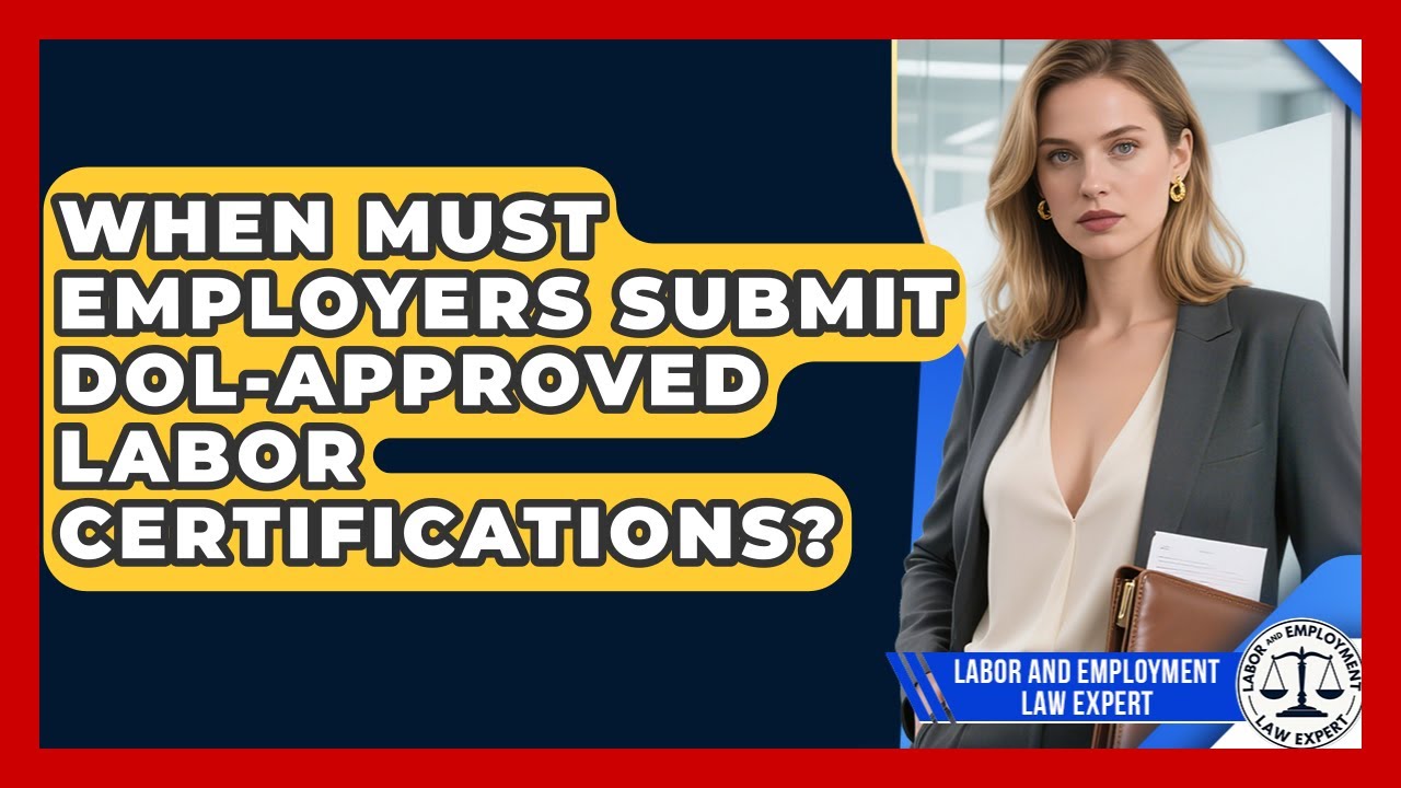 When Must Employers Submit DOL-Approved Labor Certifications? | Labor and Employment Law Expert News