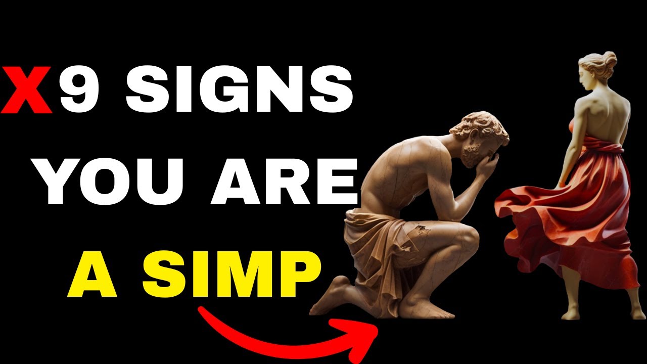 9 OBIVIOUS SIGNS You Are STILL A SIMP (You're Loosing Respect UNKOWINGLY) | Stoic Philosophy