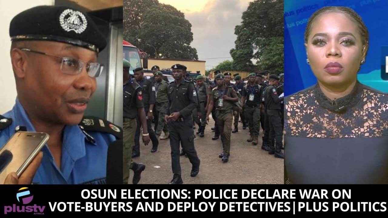 Osun Elections: Police Declare War On Vote-Buyers And Deploy Detectives | PLUS POLITICS