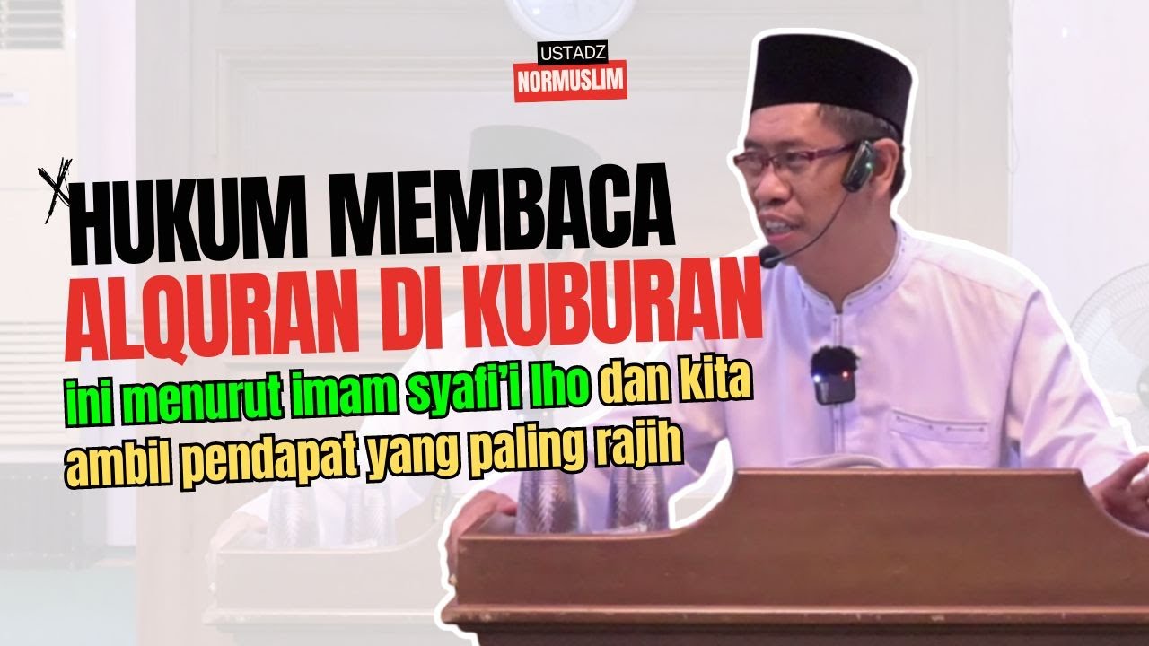 Hukum Membaca Alquran Di Kuburan Dan Menghadiahkan Pahalanya Menurut Imam Syafi’i ~ Ust. Normuslim
