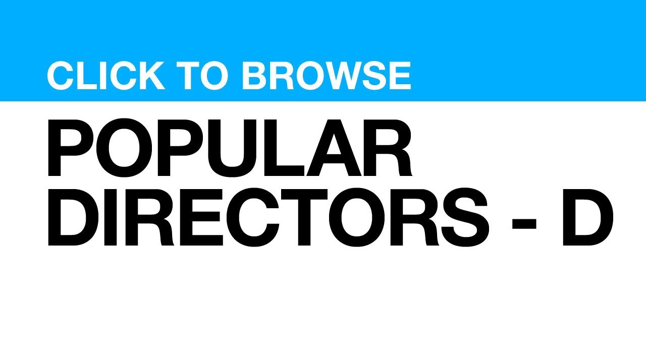 Most Popular Directors - D **CLICK VIDEO to watch clips from that DIRECTOR**