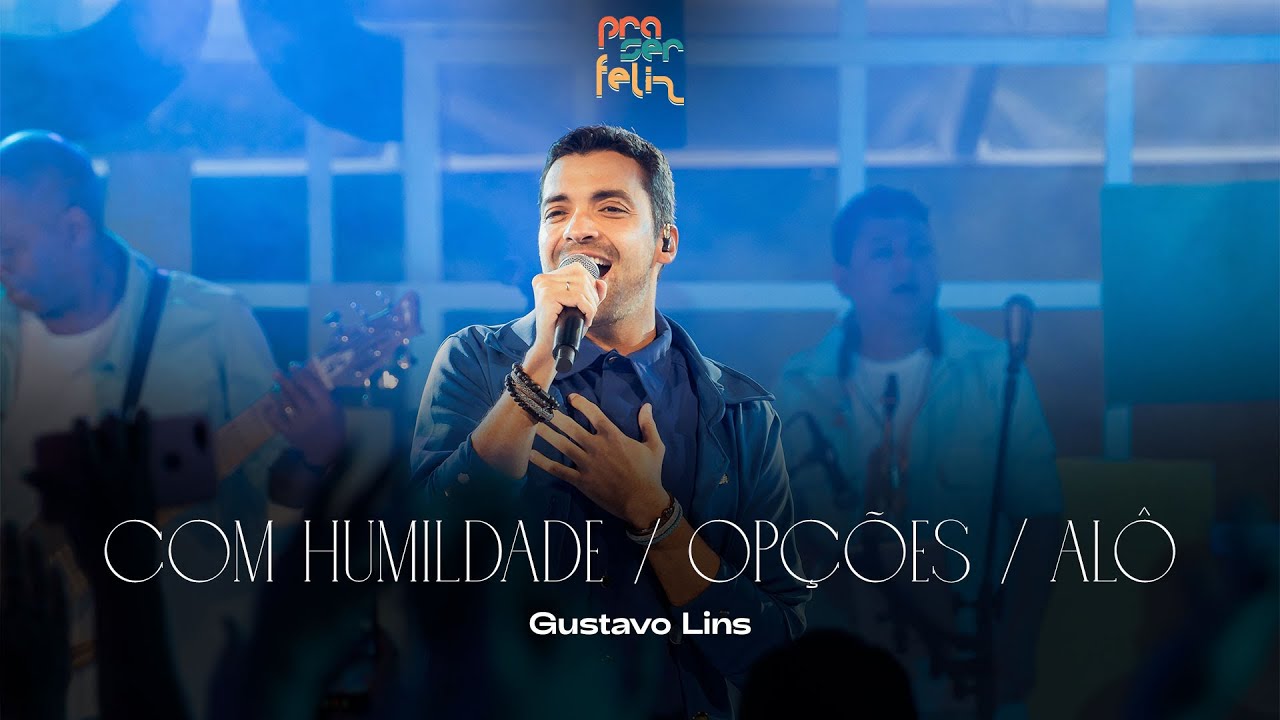 Gustavo Lins - Com Humildade / Opções / Alô (DVD Pra Ser Feliz - Ao Vivo)