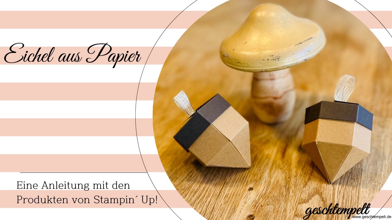 Eichel aus Papier - eine Anleitung mit den Produkten von Stampin' Up!