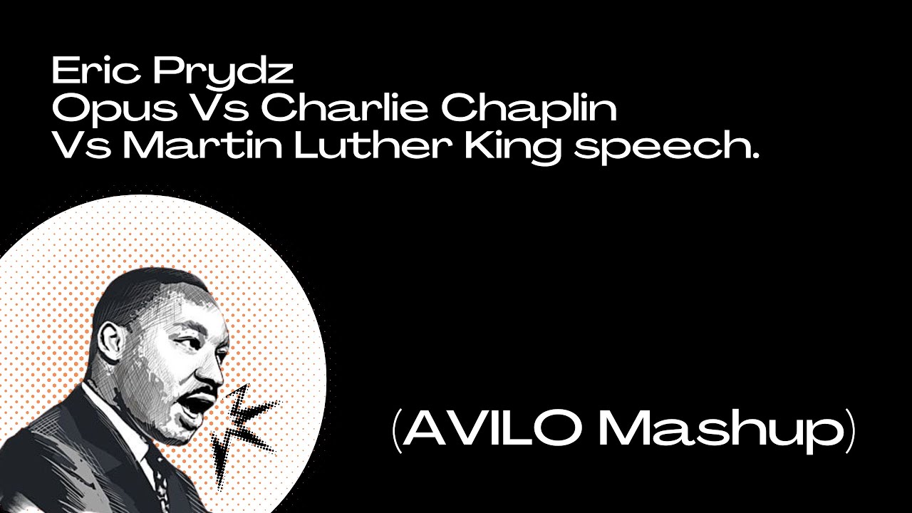 Eric Prydz - Opus Vs Charlie Chaplin Vs Martin Luther King speech (AVILO Mashup)
