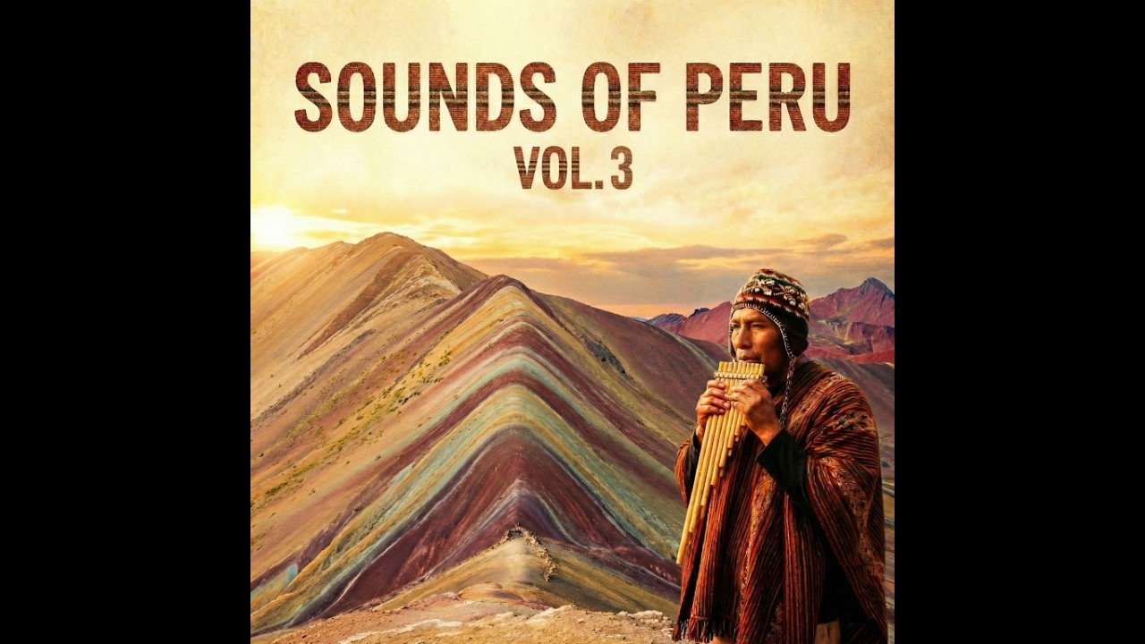 Sounds of Peru Vol. 3 🇵🇪 Traditional Pan Flute & Andean Folk Music - Relaxing Pan Flute Music