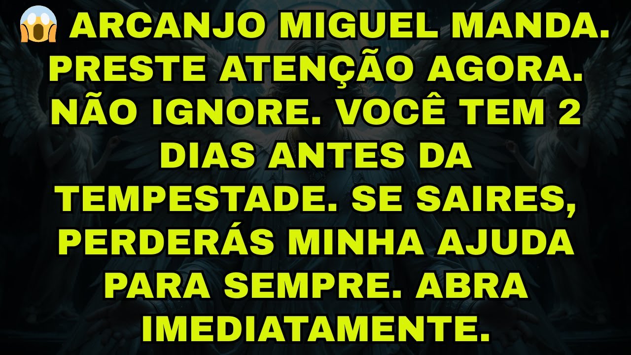 😱 ARCANJO MIGUEL MANDA. PRESTE ATENÇÃO AGORA. NÃO IGNORE. VOCÊ TEM 2 DIAS ANTES DA TEMPESTADE. SE SA