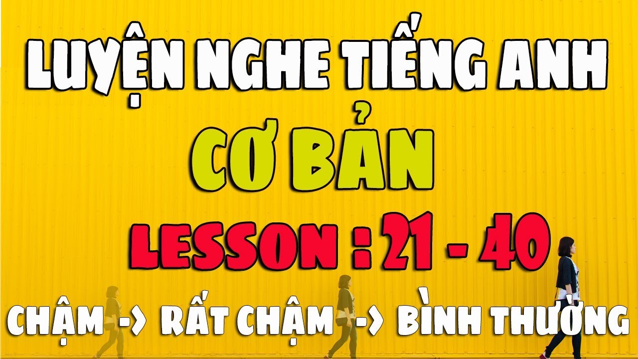 Luyện Nghe Tiếng Anh Giao Tiếp Cơ Bản [Lesson 21-40]