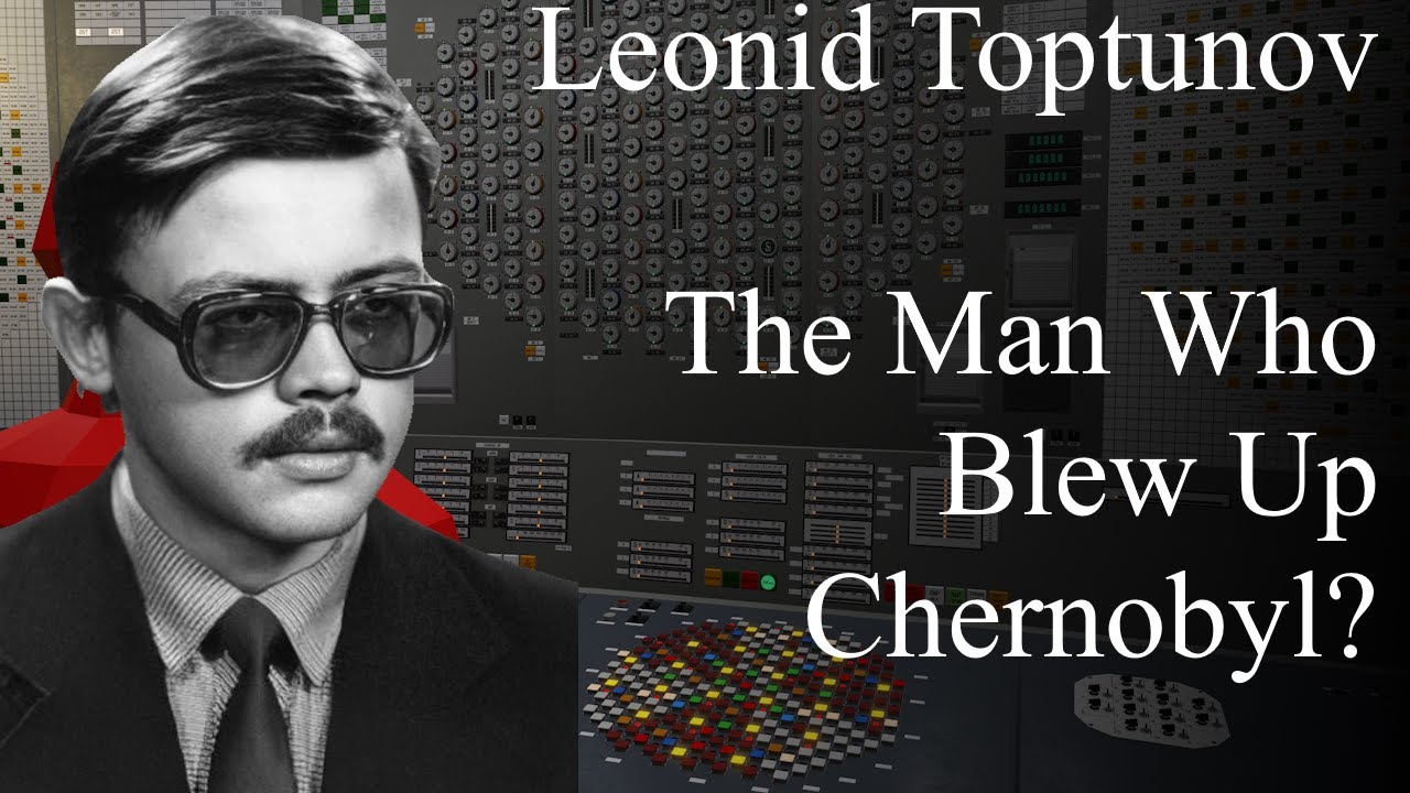 Half Lives: Leonid Toptunov, The Man Who Blew Up Chernobyl? REMASTERED