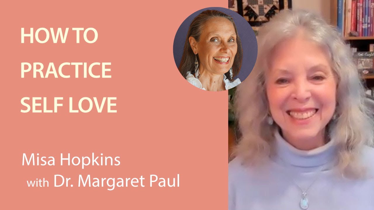 Dr  Margaret Paul - How to Practice Self Love | Divine Feminine Voices