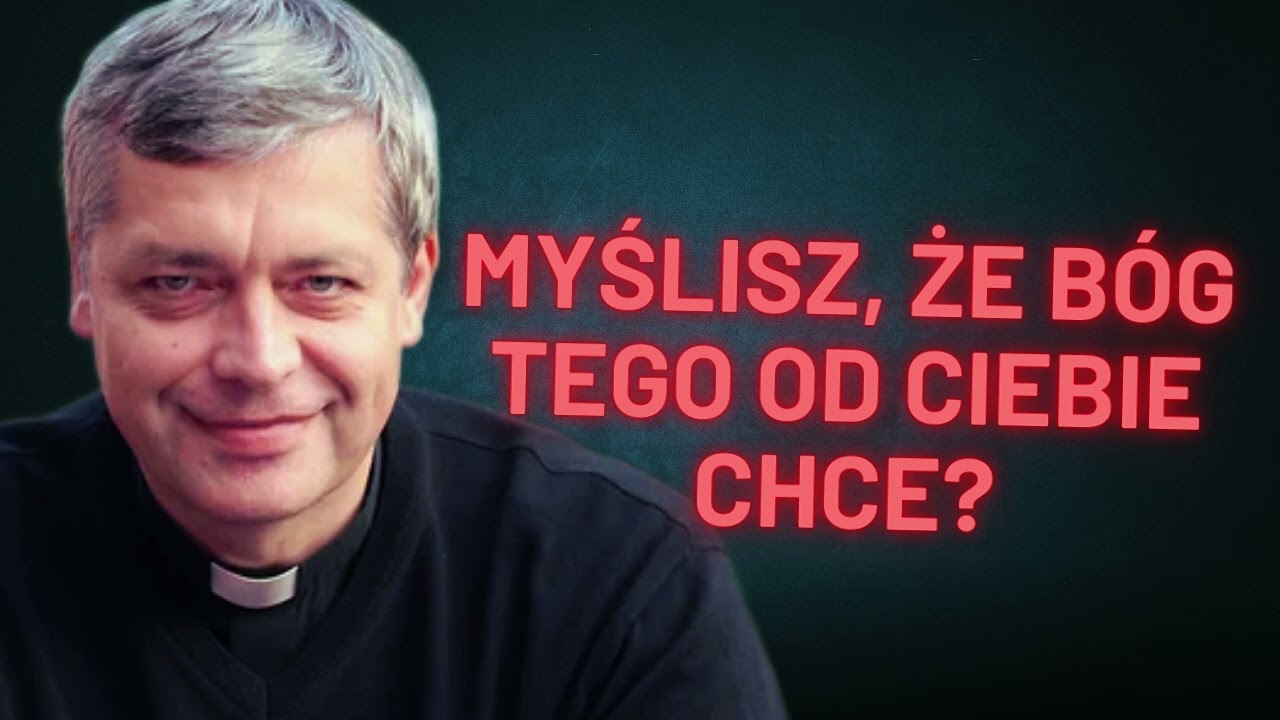 Myślisz, że Bóg tego od ciebie chce? Ks. Piotr Pawlukiewicz