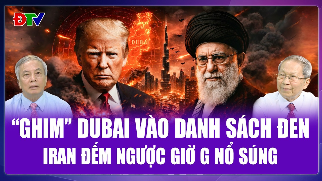 QUỐC TẾ HÔM NAY: “Ghim” Dubai - Doha vào danh sách đen, Iran đếm ngược giờ G nổ súng
