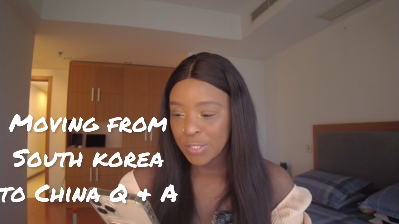 MOVING FROM SOUTH KOREA TO CHINA Q & A
