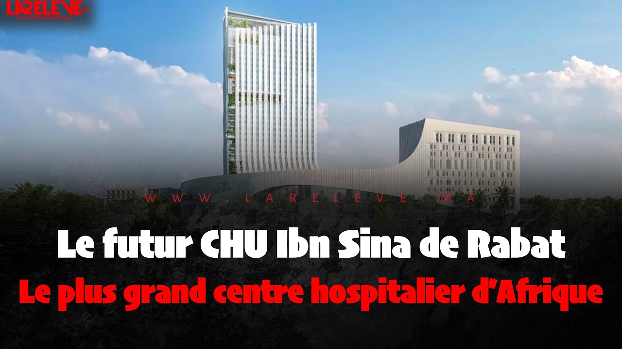 Le futur CHU Ibn Sina de Rabat : Le plus grand centre hospitalier d’Afrique