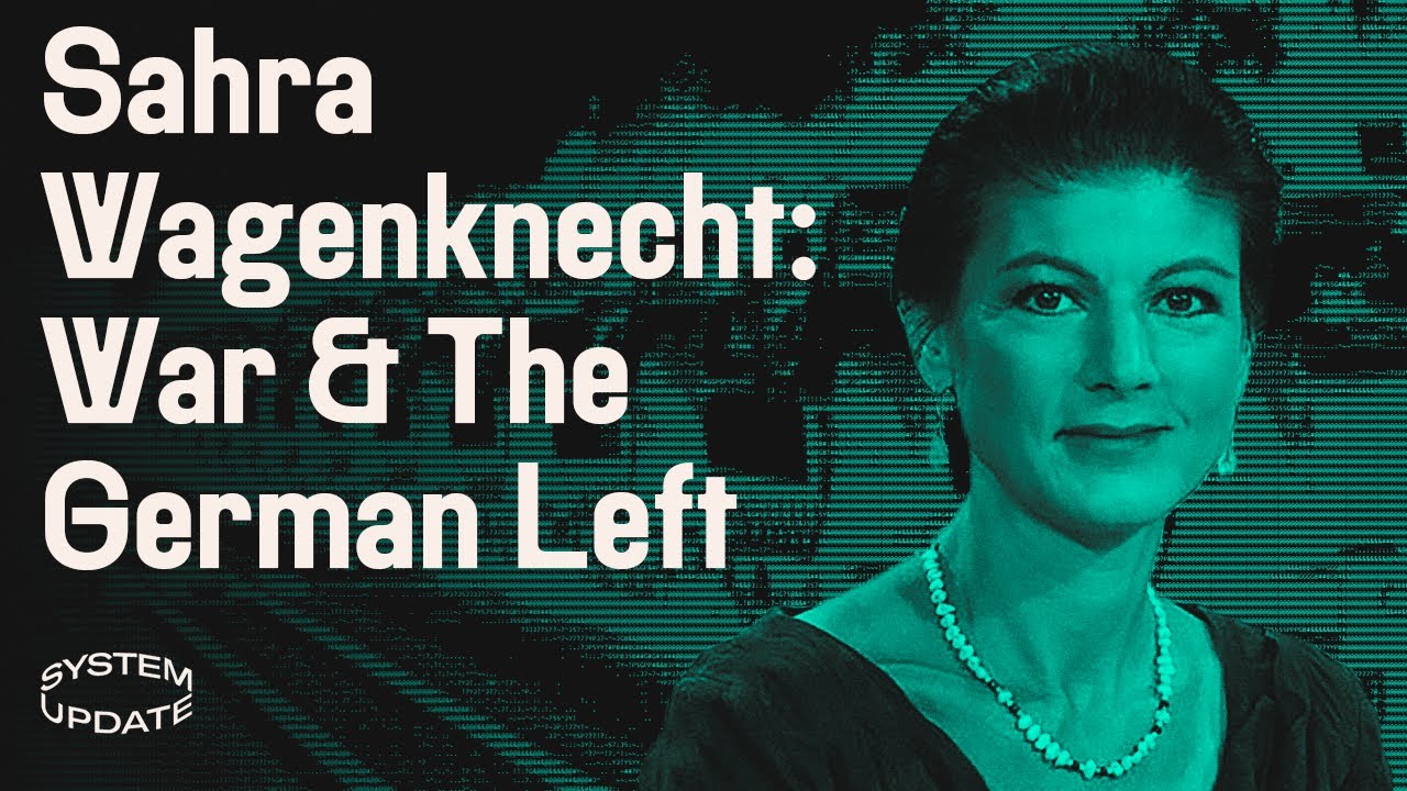Sahra Wagenknecht on the Ukraine War & the State of German Politics | SYSTEM UPDATE