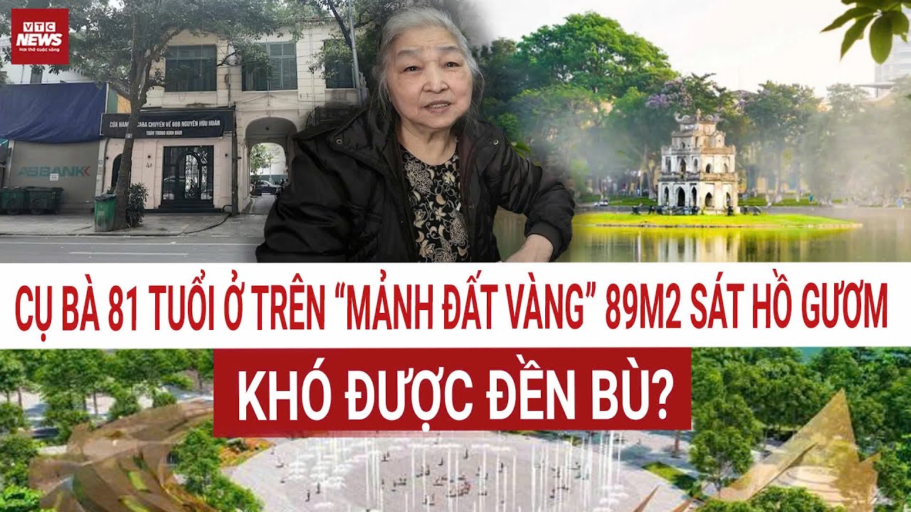 Vì sao CỤ BÀ ở trên “mảnh đất vàng” 89m² sát Hồ Gươm - Hà Nội không được đền bù giải phóng mặt bằng?