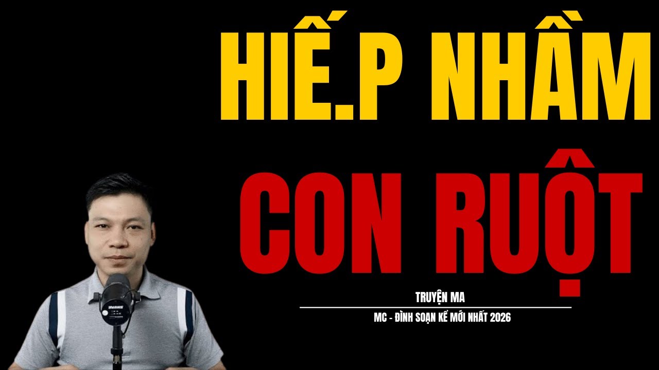 HIẾ.P NHẦM CON RUỘT | TRUYỆN KINH DỊ MC - ĐÌNH SOẠN KỂ HAY NHẤT THẾ GIỚI