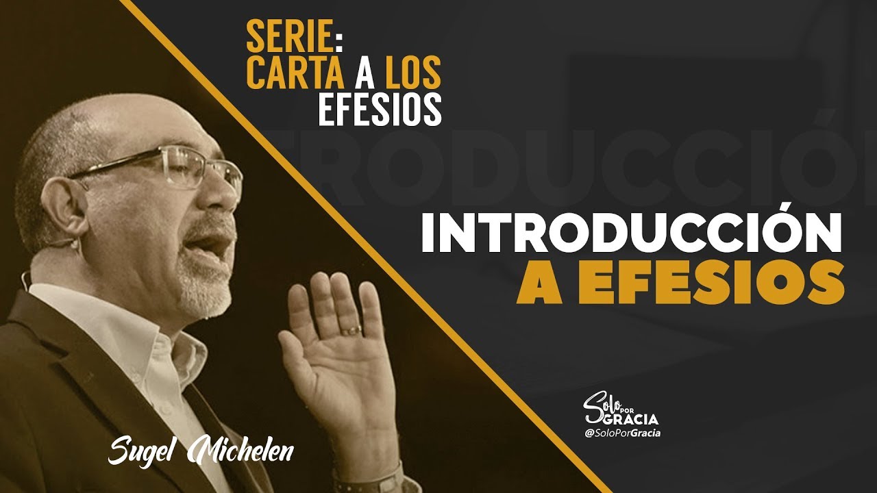 INTRODUCCIÓN A EFESIOS/ Serie Carta a los Efesios/Sugel Michelen.
