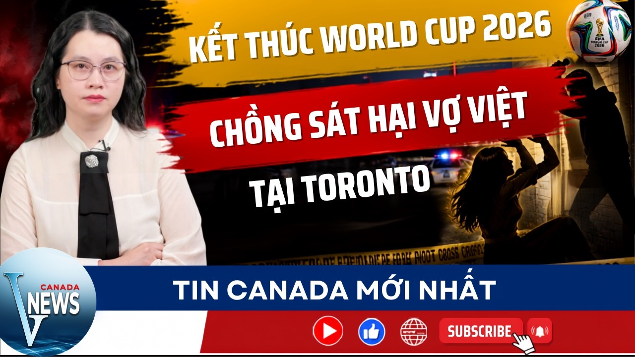 🔴BREAKING: KẾT TH&Uacute;C WORLD CUP 2026; Chồng hại vợ Việt chấn động tại Toronto