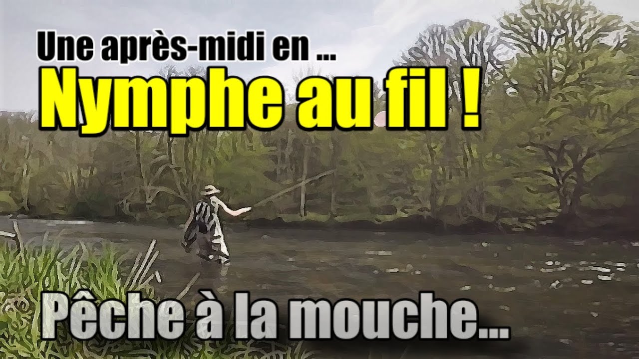 Après midi en nymphe au fil (pêche à la mouche )