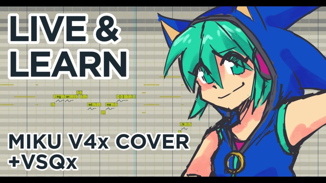 【Hatsune Miku V4x】Live & Learn【VOCALOID4 カバー 】+VSQx