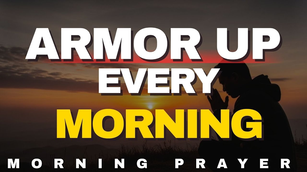 Pray This Every Morning and Put On God’s Armor | Morning Prayer