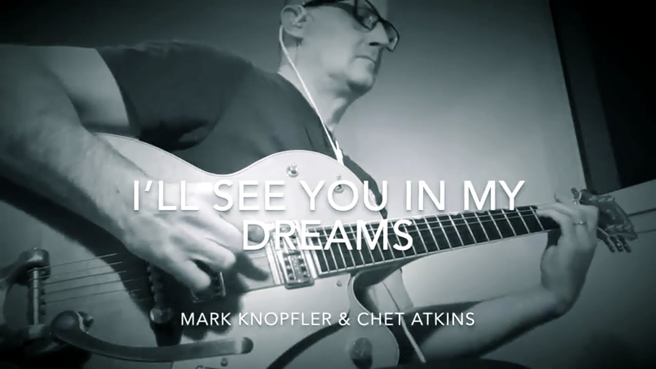 I’ll see you in my dreams - Mark Knopfler & Chet Atkins cover