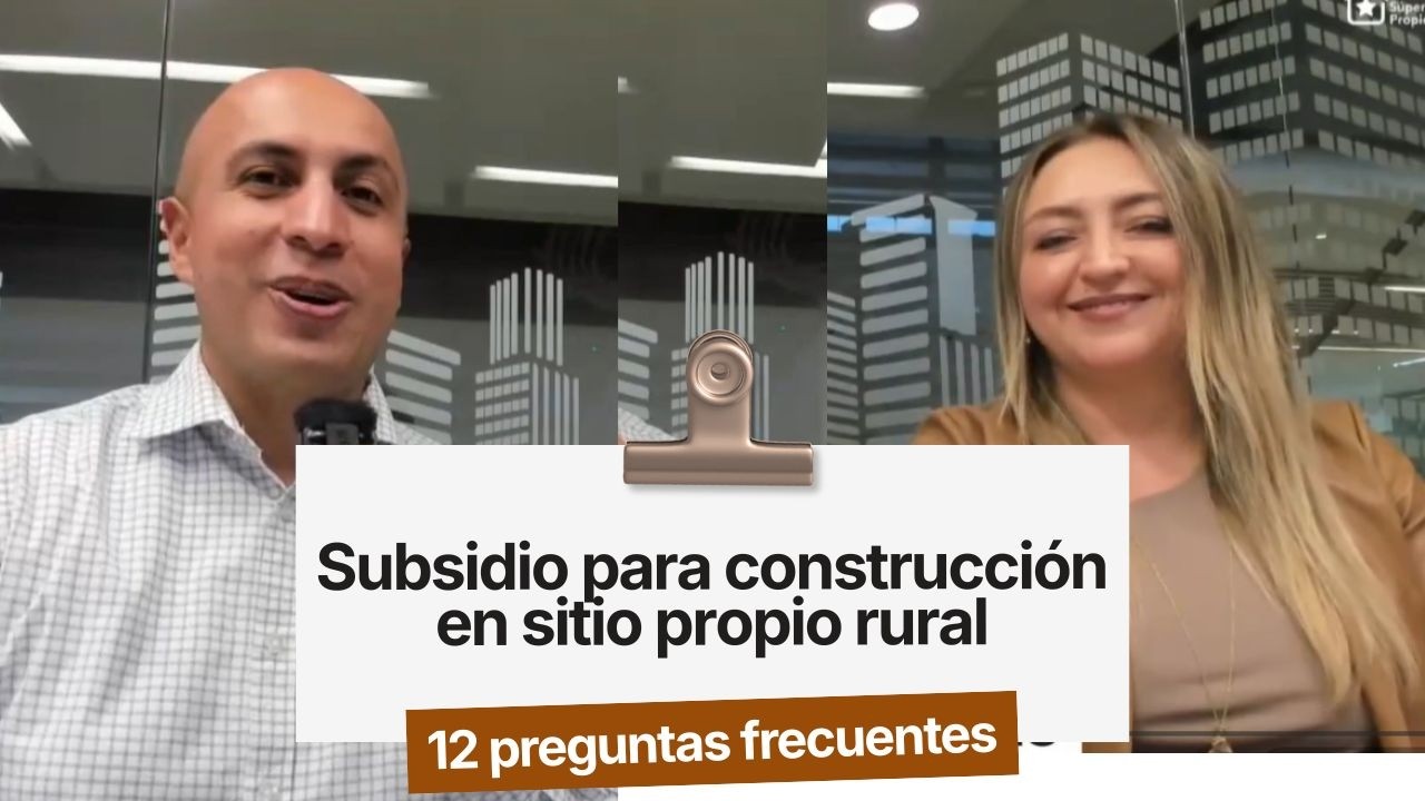 Subsidio de construcción en sitio propio rural (12 preguntas más frecuentes)