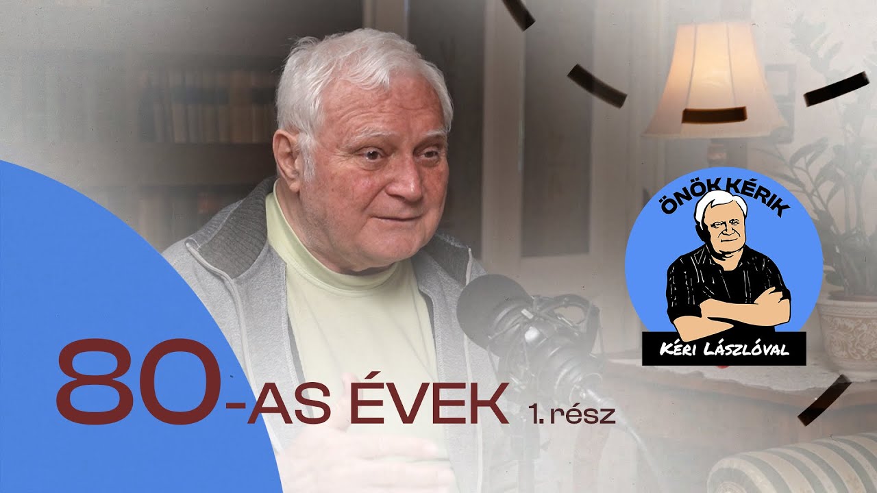 80-AS ÉVEK (1. rész) - ÖNÖK KÉRIK KÉRI LÁSZLÓVAL