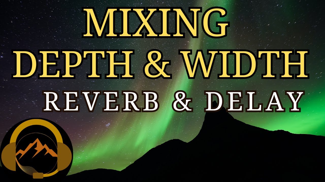 Mixing for Width and Depth with Reverb & Delay