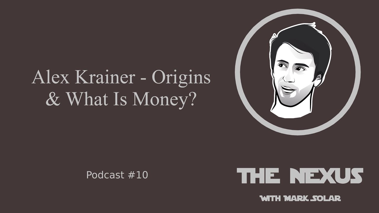 The Nexus Pod | Alex Krainer - Origins & What Is Money? | Podcast #10