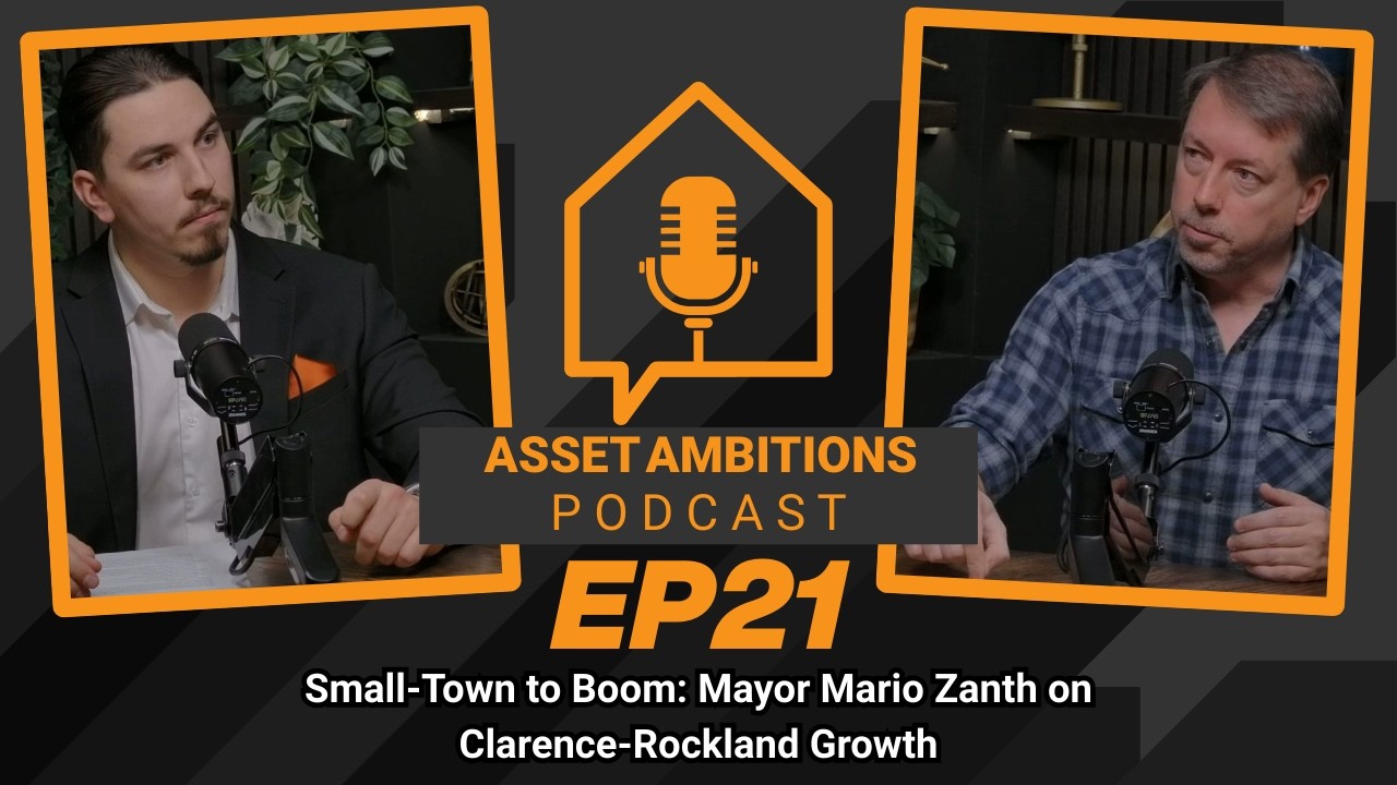 Small-Town to Boom: Mayor Mario Zanth on Clarence-Rockland Growth - Ep 21 | Asset Ambitions Podcast