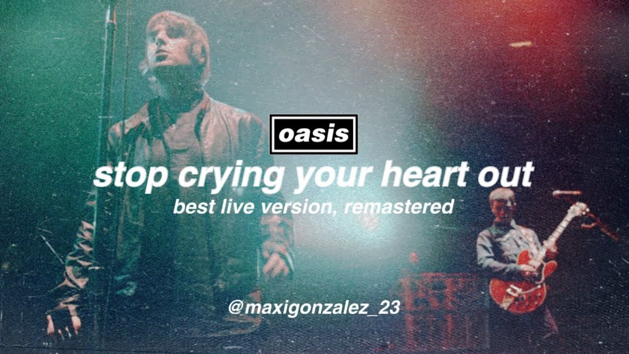 Oasis - Stop Crying Your Heart Out (Best Live Version, Remastered)
