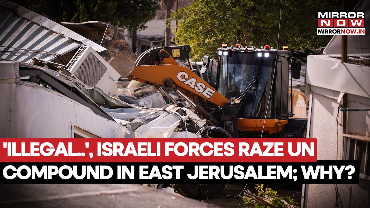 Israeli Forces Raze UN Compound In East Jerusalem, Buildings Demolished | UNRWA Calls It 'Illegal'