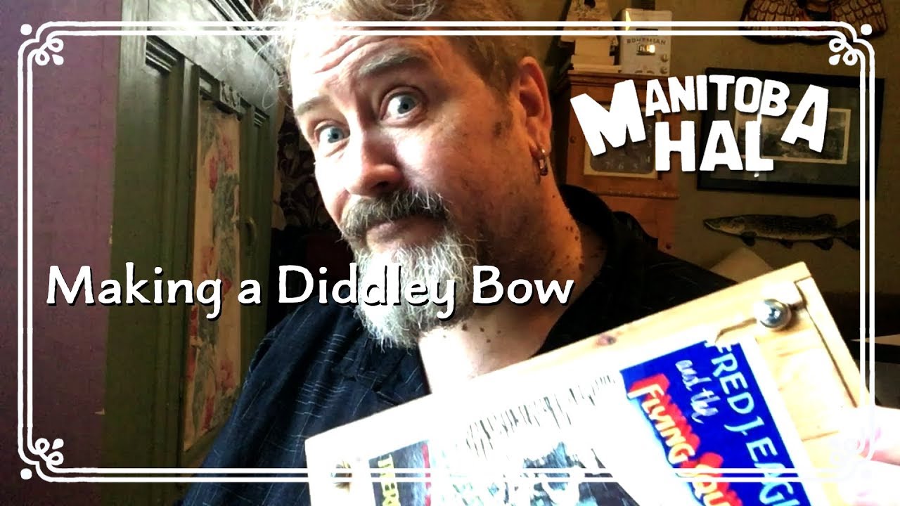 Manitoba Hal makes a Diddley Bow