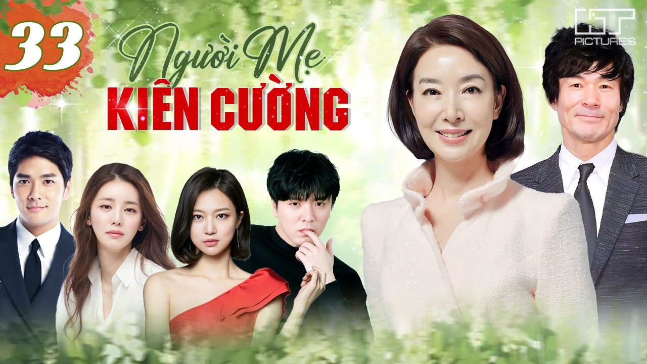 PHIM HÀN QUỐC | NGƯỜI MẸ KIÊN CƯỜNG – TẬP 33 [THUYẾT MINH] | Full Bộ Drama Tâm Lý Gia Đình 2026