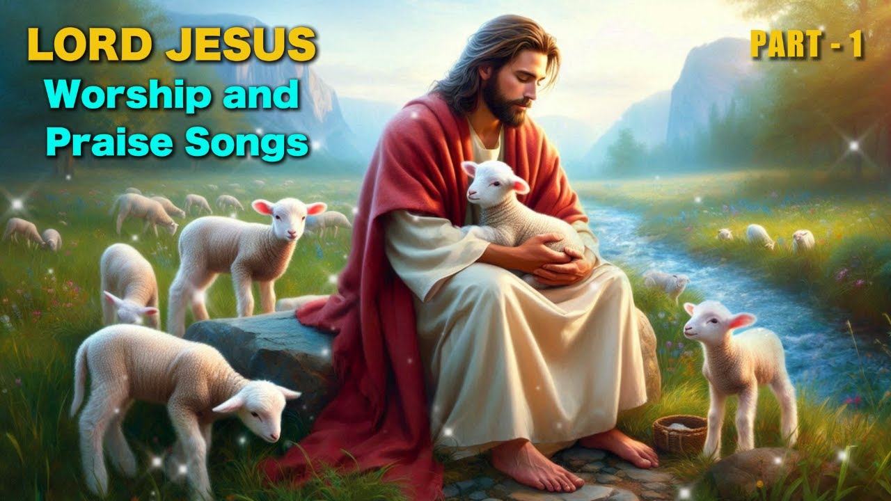 LORD JESUS Praise and Worship Songs I Part 1