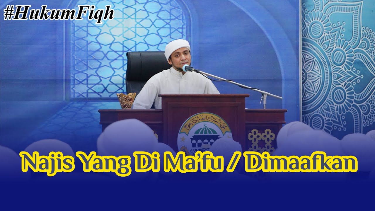 Hukum Fiqh - NAJIS YANG DIMA'FU / DIMAAFKAN - Al Habib Ali Baharun  (049)