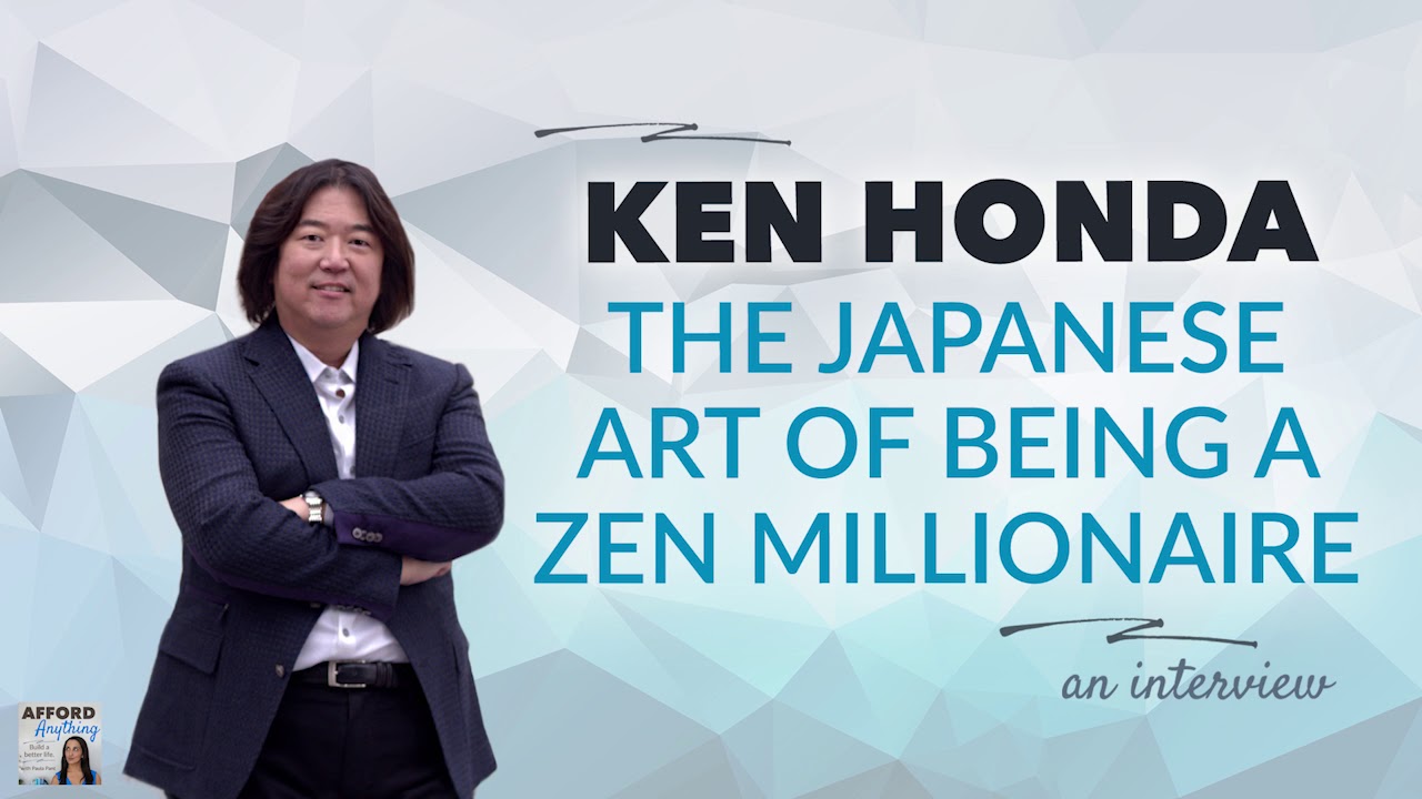 Ken Honda: The Japanese Art of Being a Zen Millionaire | Afford Anything Podcast (Audio-Only)