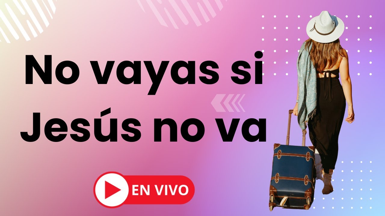 🔴 EN VIVO 🔥 TEMA DEL DÍA: "NO VAYAS SI JESÚS NO VA".
