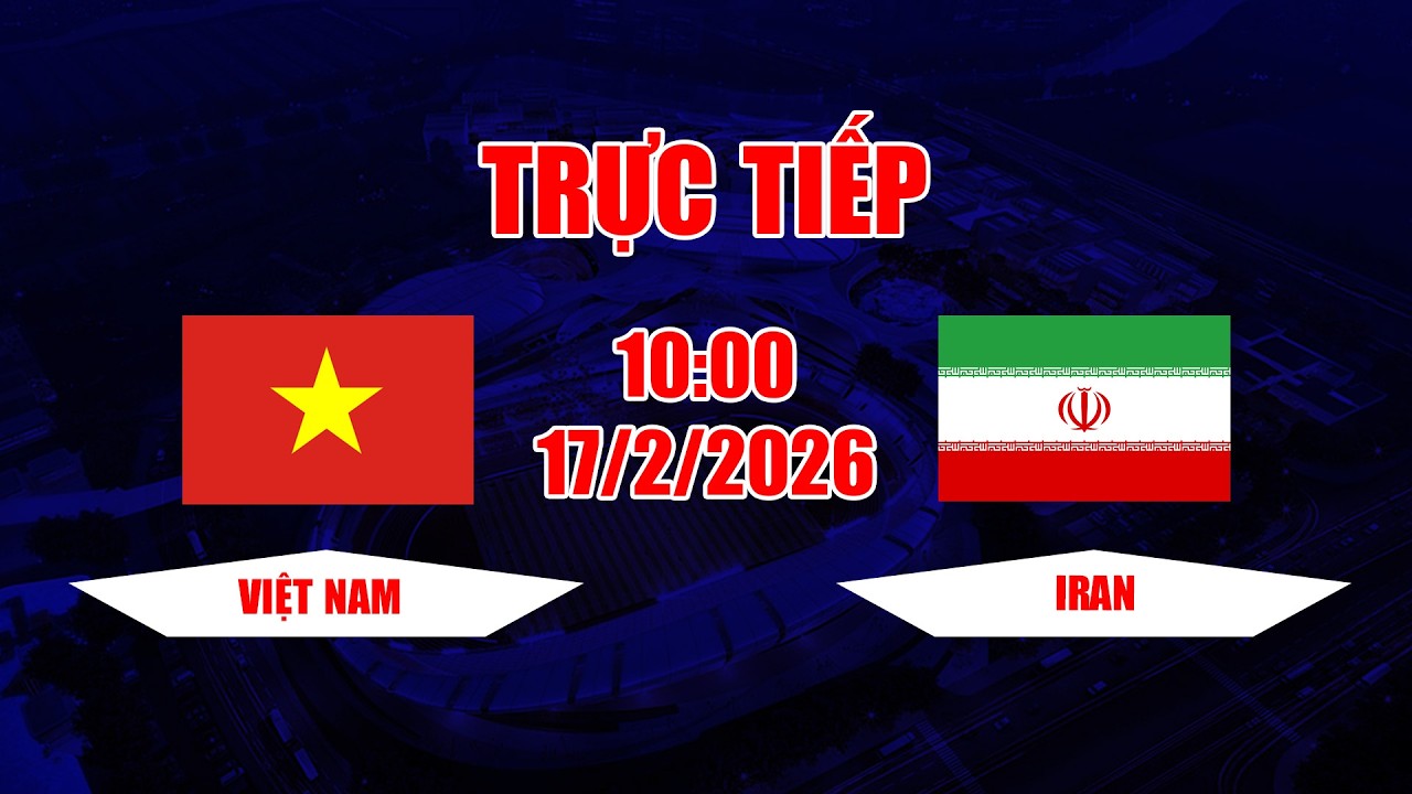 TRỰC TIẾP | Việt Nam - Iran | Cuộc đối đầu với thế trận cân bằng khó đoán