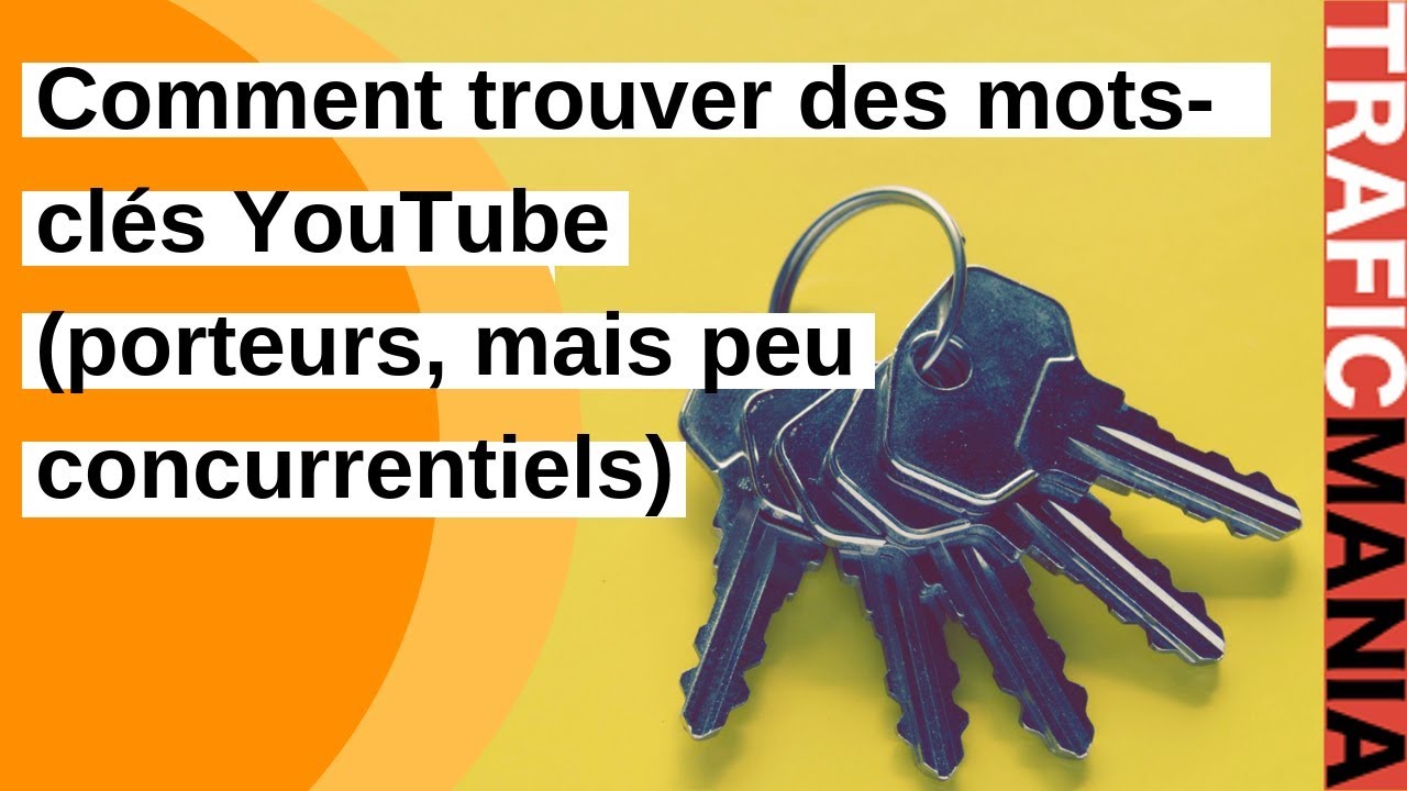 Comment trouver des mots cl&eacute;s YouTube, porteurs mais peu concurrentiels