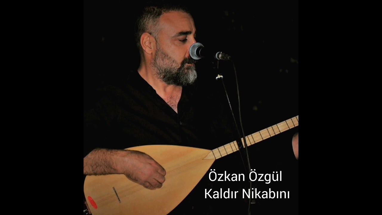 Özkan Özgül   Kaldır Nikabını 