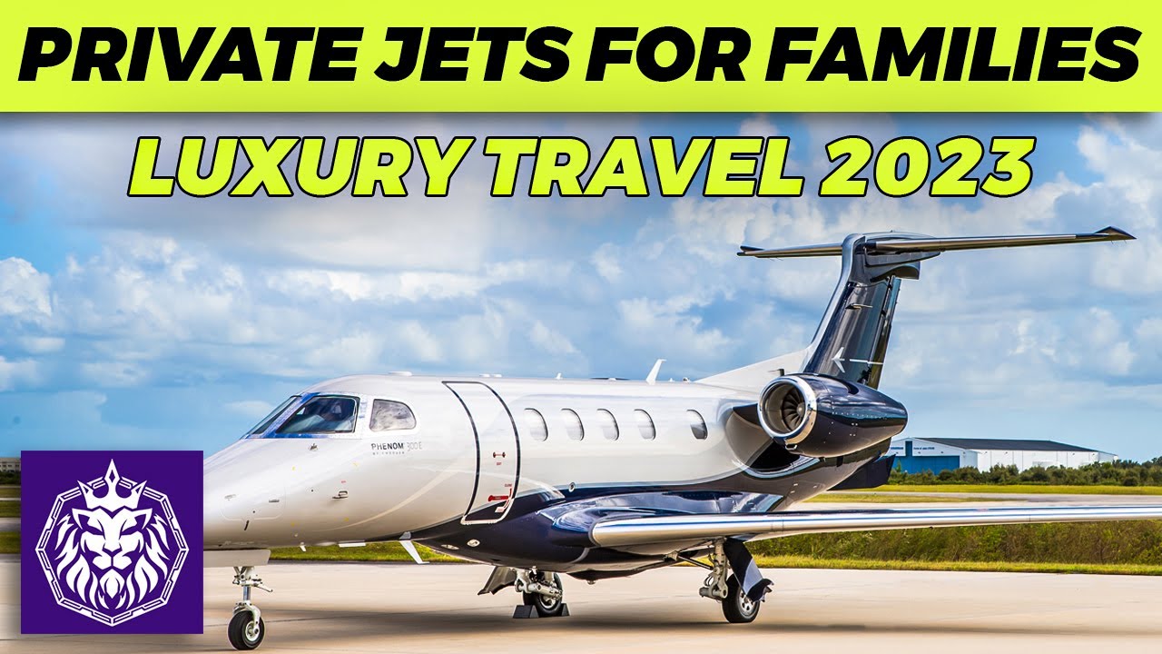 Top 5 Private Jets for Families: Luxury Travel 2023